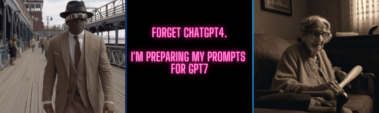 Forget ChatGPT4 – I’m Preparing My Prompts for GPT7